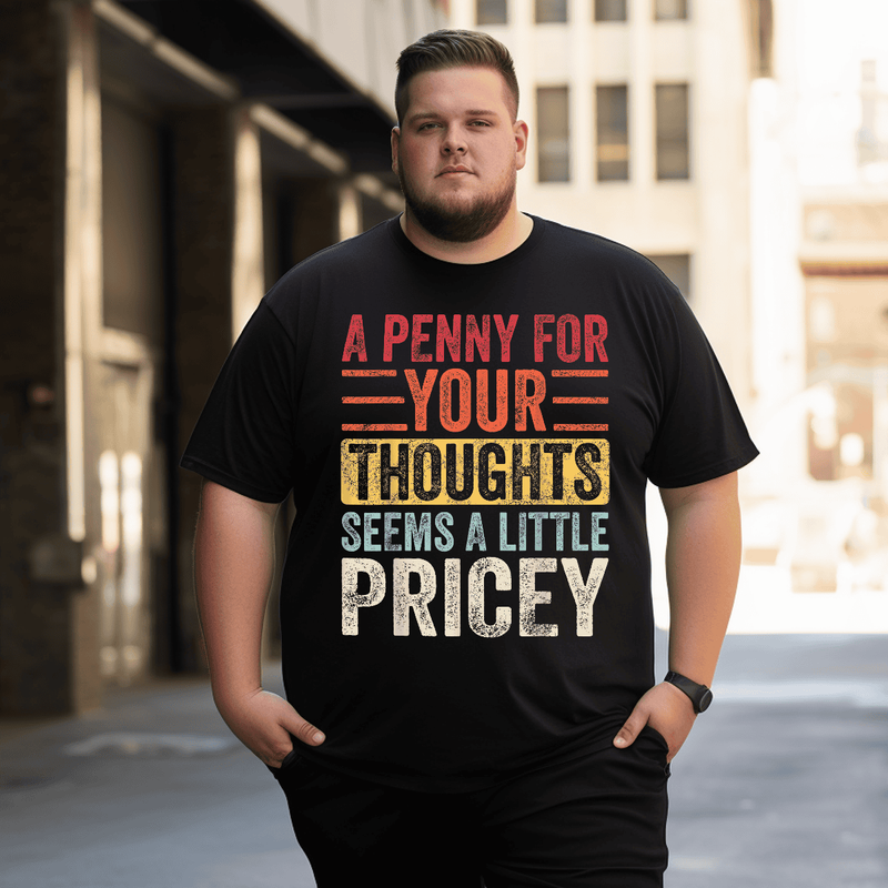 A Penny For Your Thoughts Seems A Little Pricey, Funny Saying Retro Men T-Shirt, Men Plus Size Oversize T-shirt for Big & Tall Man