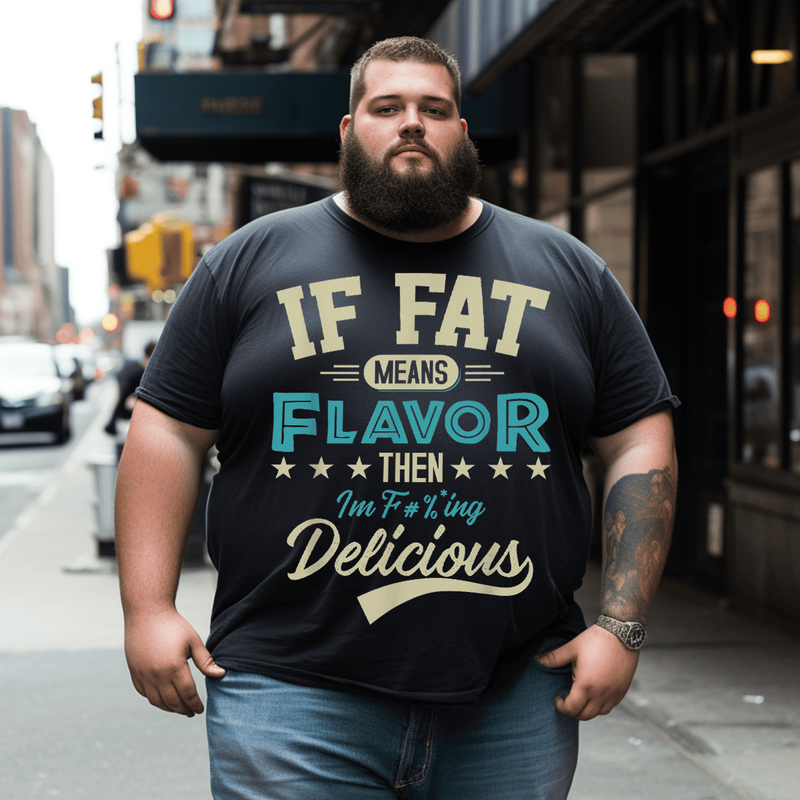 If Fat Means Flavor Then I'm Delicious Men T-shirt, Plus Size Oversize T-shirt for Big & Tall Man
