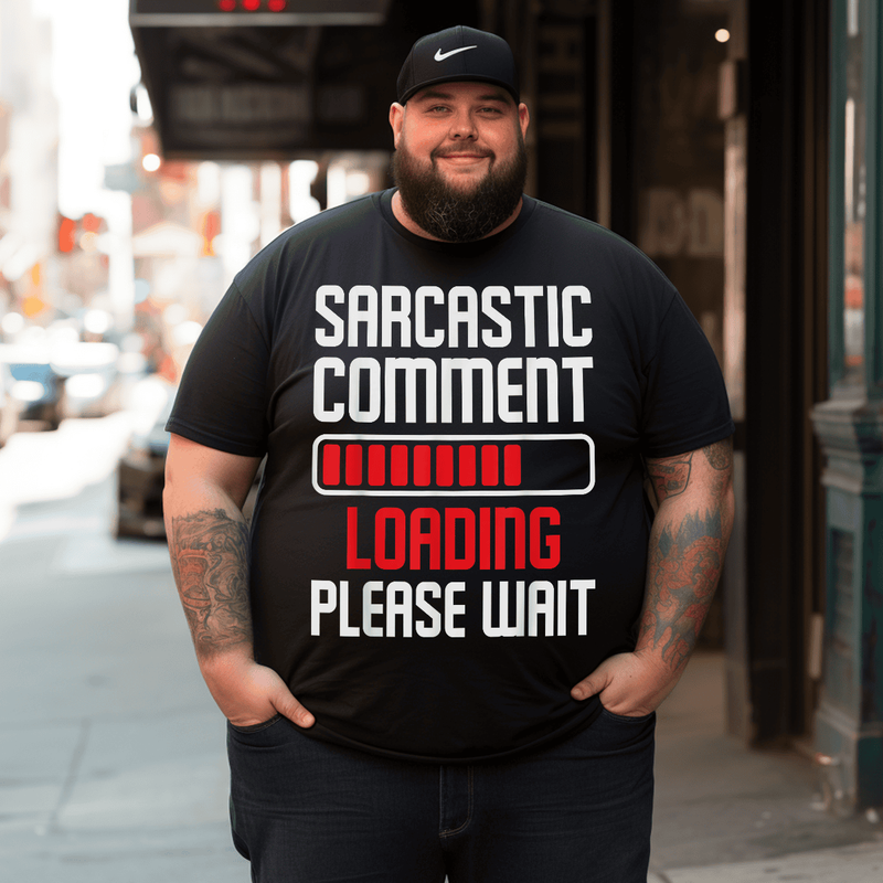 Sarcastic Comment Loading Please Wait T-Shirt, Men Plus Size Oversize T-shirt for Big & Tall Man