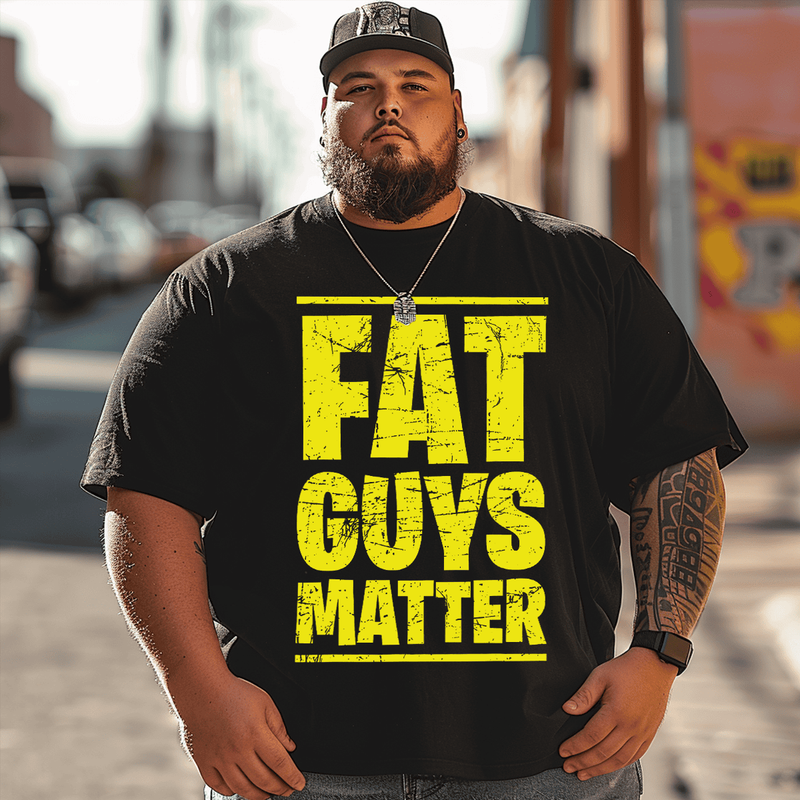 Fat Guys Matter T-shirt, Men Plus Size Oversize T-shirt for Big & Tall Man