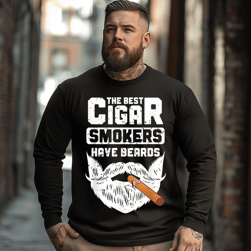 Mens The Best Cigar Smokers Have Beards Cigar Smoker Men Plus Size Long Sleeve T-Shirt