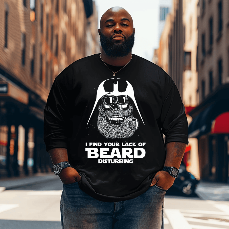 I Find Your Lack Of Beard Disturbing Funny Men Plus Size Long Sleeve T-Shirt