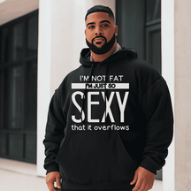 I'm Not Fat I'm Just So Sexy that it overflow Plus Size Hoodie