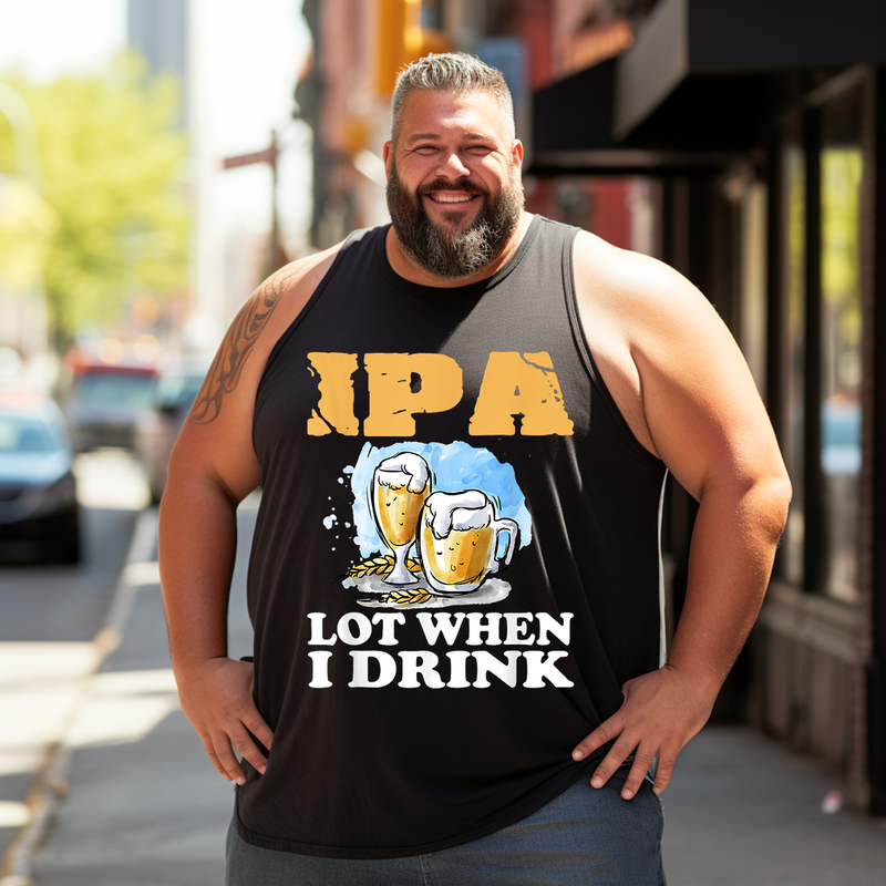 IPA lot when I drink Tank Top Sleeveless Tee, Oversized T-Shirt for Big and Tall