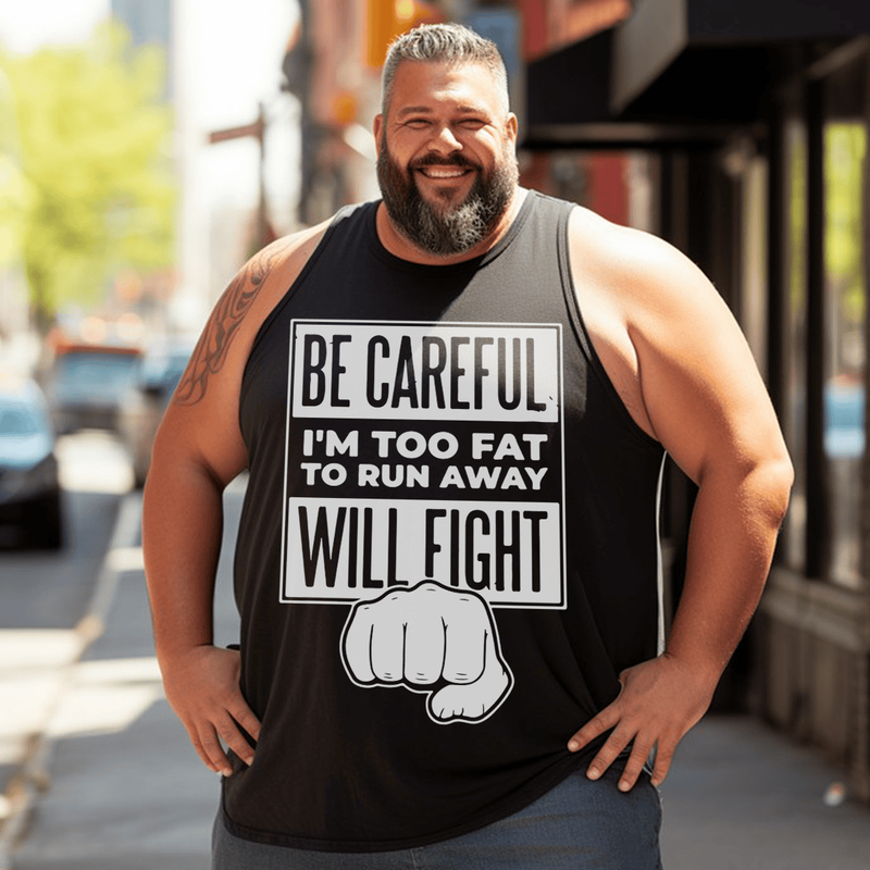 Be Careful I'm Too Fat To Run Away Will Fight Men Tank Top Plus Size Sleeveless T-Shirt 1XL-9XL