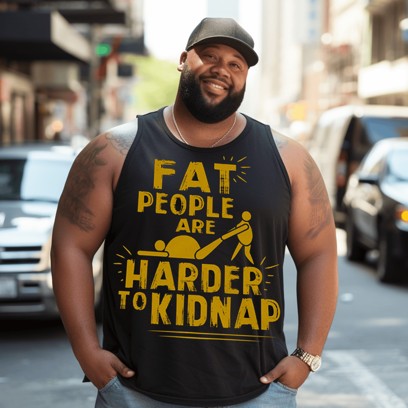 Fat People Are Harder To Kidnap Men Tank Top, Plus Size Oversize Sleeveless T-shirt for Big & Tall Man
