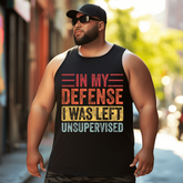 In My Defense I Was Left Unsupervised Men Tank Top, Plus Size Oversize Sleeveless T-shirt for Big & Tall Man