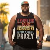 A Penny For Your Thoughts Seems A Little Pricey Men Tank Top, Plus Size Oversize Sleeveless T-shirt for Big & Tall Man