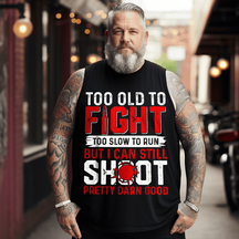 Too Old To Fight Too Slow To Run Still Shoot Tank Top Sleeveless Tee, Oversized T-Shirt for Big and Tall