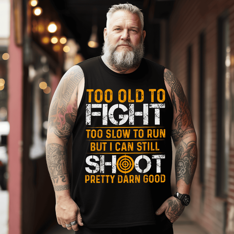 Too Old To Fight Too Slow To Run Still Shoot Tank Top Sleeveless Tee, Oversized T-Shirt for Big and Tall