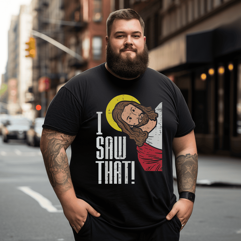 Jesus I Saw That Religious God Faith Christian T-Shirt, Men Plus Size Oversize T-shirt for Big & Tall
