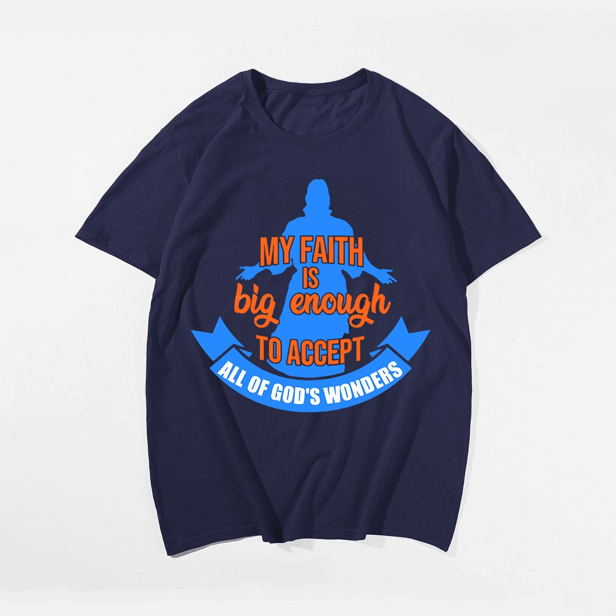 My Faith Is Big Enough To Accept All Of God's Wonders Men's T-Shirts