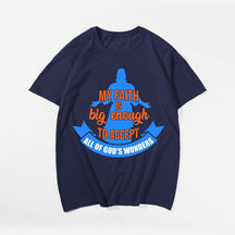 My Faith Is Big Enough To Accept All Of God's Wonders Men's T-Shirts