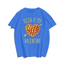 Pizza Is My Valentine Valentines Day T-Shirt, Men Plus Size Oversize T-shirt for Big & Tall Man