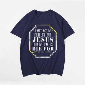 I May Not Be Perfect But Jesus Thinks I'm To Die For (Version 2) Men's T-Shirts