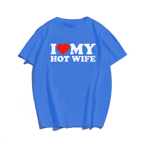 I Love My Hot Wife T-Shirt Valentines Day T-Shirt, Men Plus Size Oversize T-shirt for Big & Tall Man