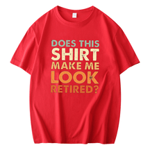 DOES THIS SHIRT MAKE ME LOOK RETIRED PRINTED MEN'S SHORT SLEEVES T-SHIRT
