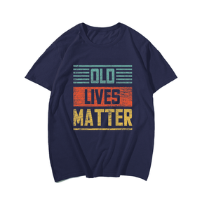 Old Lives Matter Men T-Shirt, Plus Size Oversize T-shirt for Big & Tall Man
