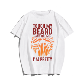 Touch My Beard and Tell Me I'm Pretty T-Shirt, Plus Size Oversize T-shirt for Big & Tall Man
