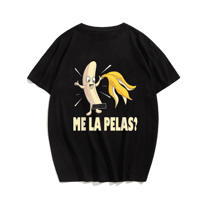 Me La Pelas Funny T-Shirt, Plus Size T-shirt for Men