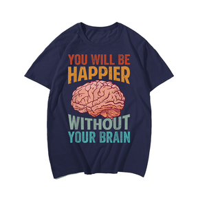 You Will Be Happier Without Your Brain T-Shirt, Men Plus Size Oversize T-shirt for Big & Tall Man