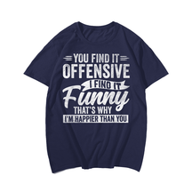 You Find It Offensive I Find It Funny That Is Why T-Shirt, Men Plus Size Oversize T-shirt for Big & Tall Man