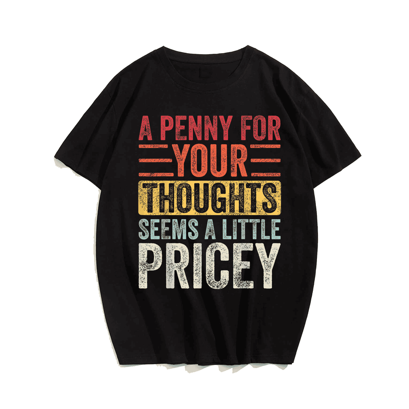 A Penny For Your Thoughts Seems A Little Pricey, Funny Saying Retro Men T-Shirt, Men Plus Size Oversize T-shirt for Big & Tall Man