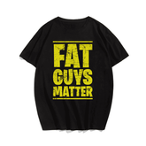 Fat Guys Matter T-shirt, Men Plus Size Oversize T-shirt for Big & Tall Man