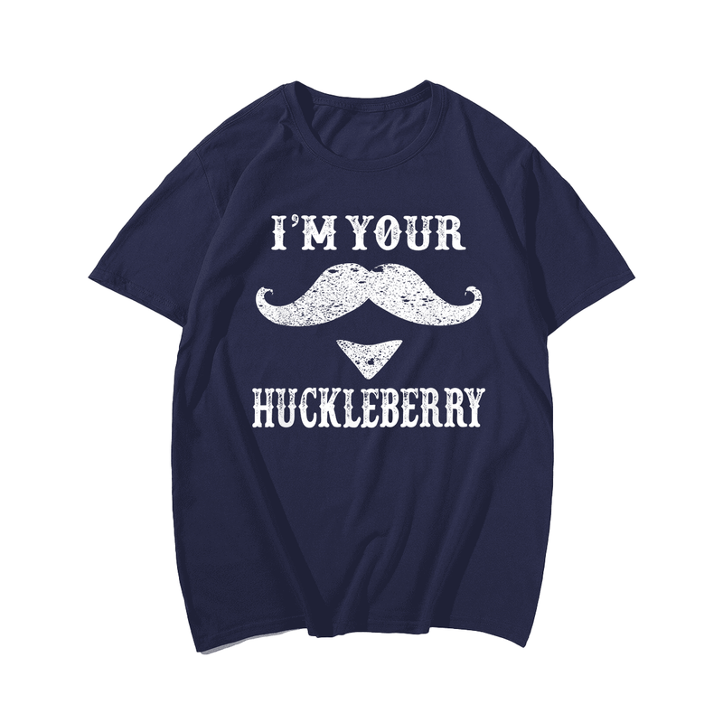 I'm Your Huckleberry T-Shirt, Oversize T-shirt for Big & Tall 1XL-9XL