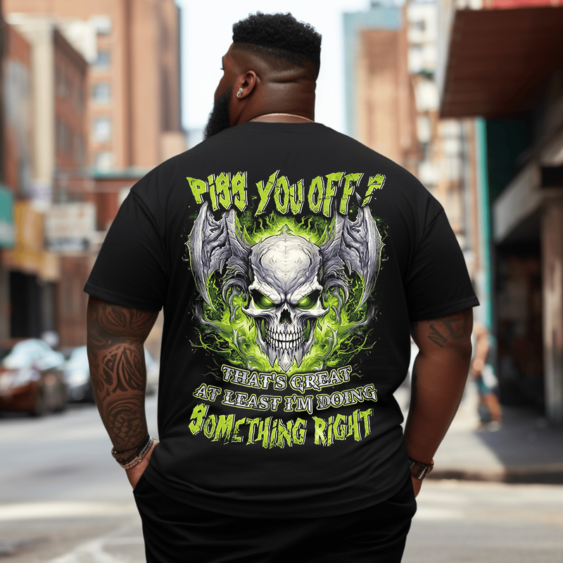 Piss You Off That's Great At Least I'm Doding Something Right Men T Shirt, Plus Size Oversized T-Shirt for Man 1XL-9XL