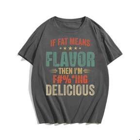 If Fat Means Flavor Then I'm Delicious Men T-shirt, Plus Size Oversize T-shirt for Big & Tall Man