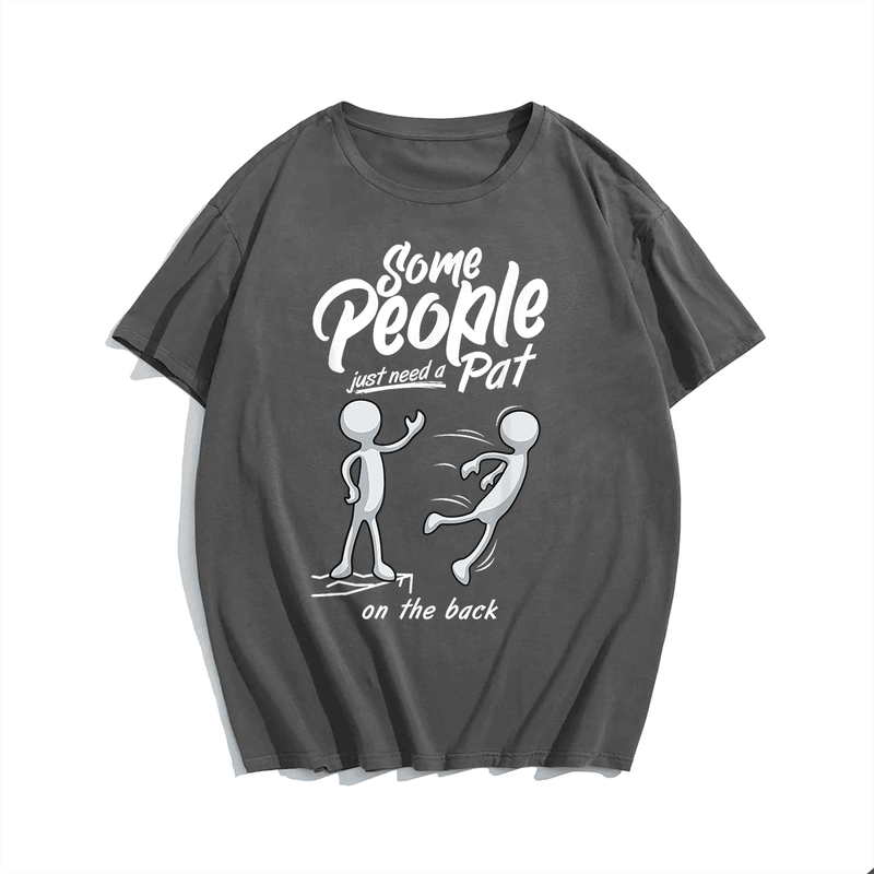Some People Just Need a Pat On The Back T-Shirt, Men Plus Size Oversize T-shirt for Big & Tall Man
