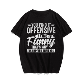 You Find It Offensive I Find It Funny That Is Why T-Shirt, Men Plus Size Oversize T-shirt for Big & Tall Man