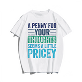 A Penny For Your Thoughts Seems A Little Pricey, Funny Saying Retro Men T-Shirt, Men Plus Size Oversize T-shirt for Big & Tall Man