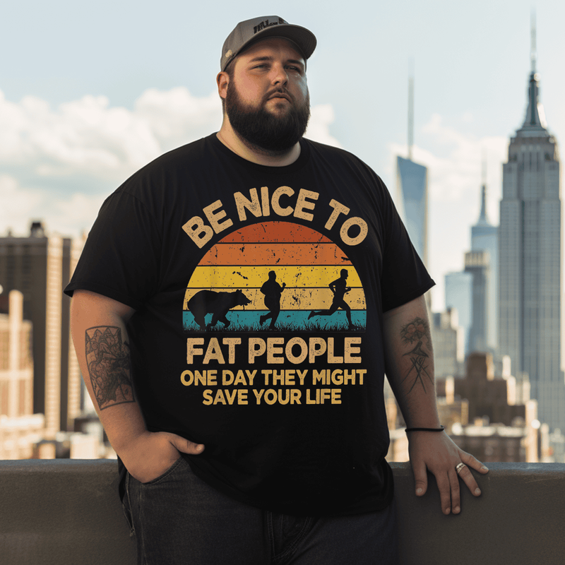 Be Nice To Fat People T-Shirt, Men Plus Size Oversize T-shirt for Big & Tall Man
