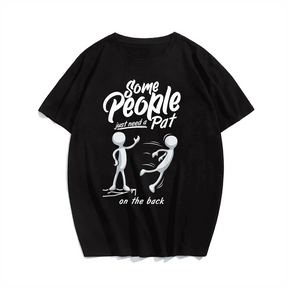 Some People Just Need a Pat On The Back T-Shirt, Men Plus Size Oversize T-shirt for Big & Tall Man