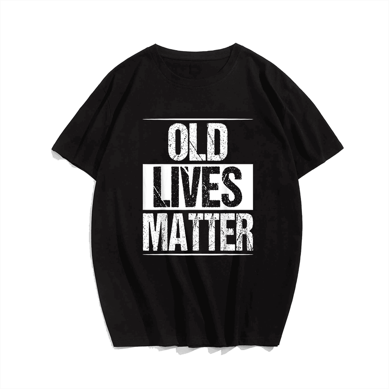 Old Lives Matter T-Shirt, Men Plus Size Oversize T-shirt for Big & Tall Man