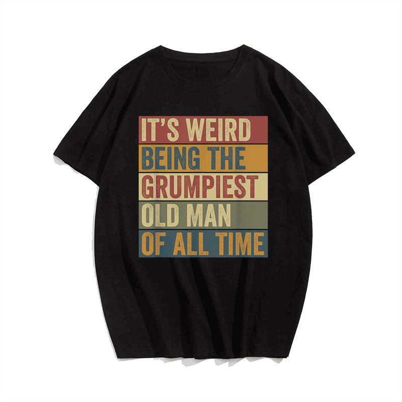 It's Weird Being The Grumpiest Old Man Of All Time Plus Size T-shirt for Men