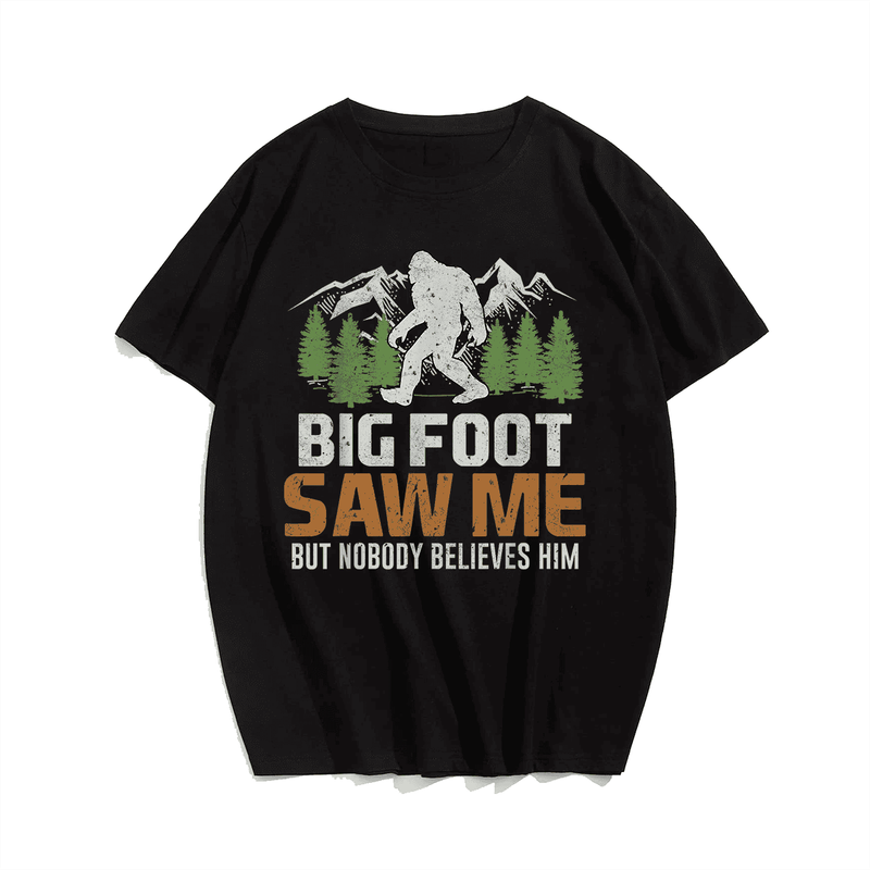 Bigfoot Saw Me But Nobody Believes Him T-Shirt, Men Plus Size Oversize T-shirt for Big & Tall Man