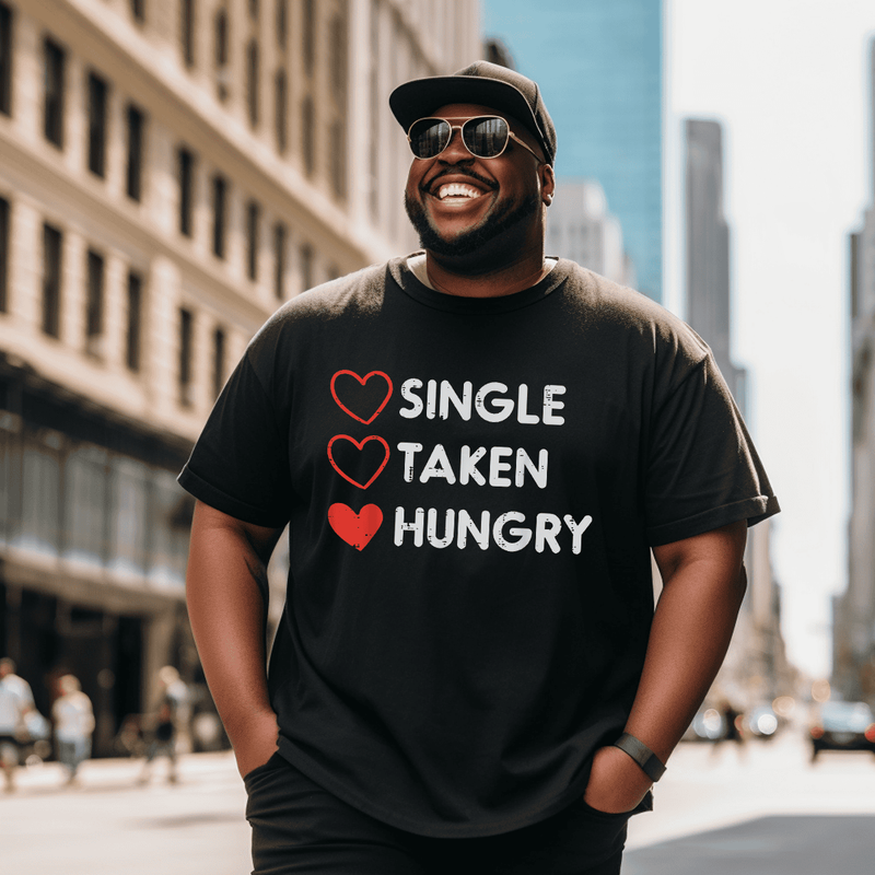 Single Taken Hungry Funny Valentines Day T-Shirt, Men Plus Size Oversize T-shirt for Big & Tall Man