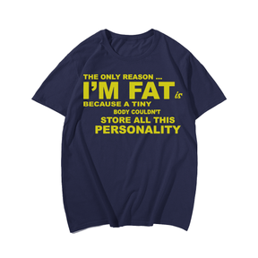 The Only Reason I'm Fat T-Shirt, Men Plus Size Oversize T-shirt for Big & Tall Man