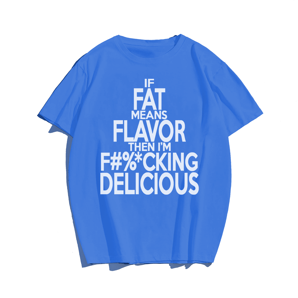 If Fat Means Flavor Than I'm F%cking Delicious Men Plus Size Oversize T-shirt for Big & Tall Man