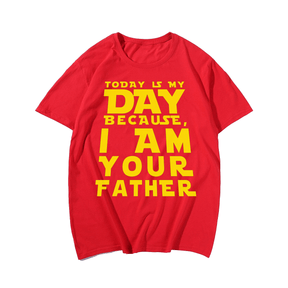 Today Is My Day Because I Am Your Father T-shirt for Men, Oversize Plus Size Big & Tall Man Clothing