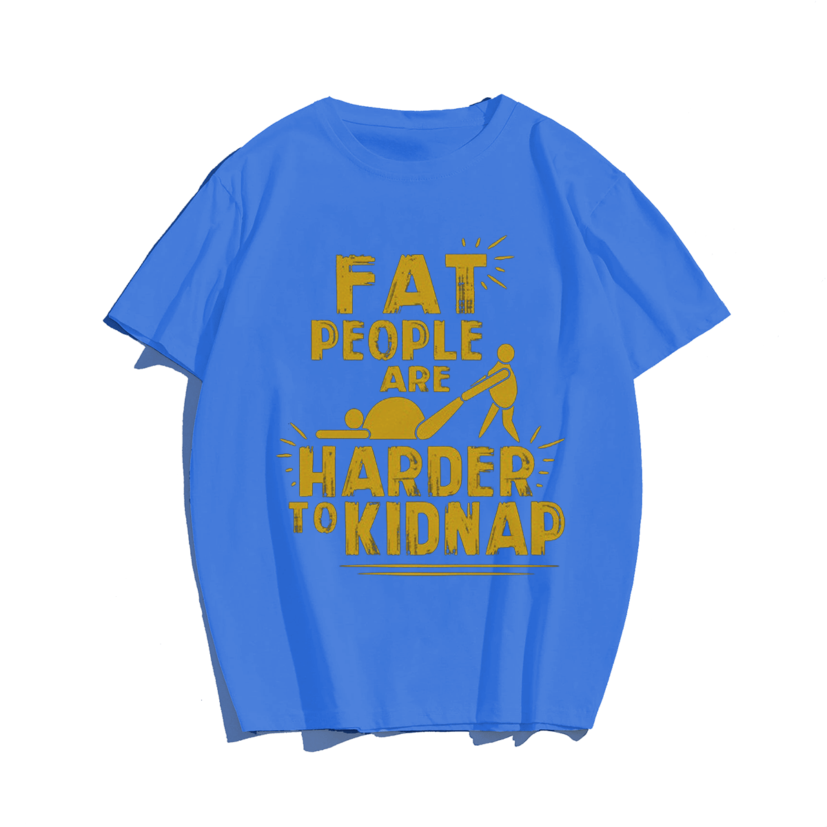 Fat People Are Harder To Kidnap T-shirt for Men, Oversize Plus Size Man Clothing - Big Tall Men Must Have