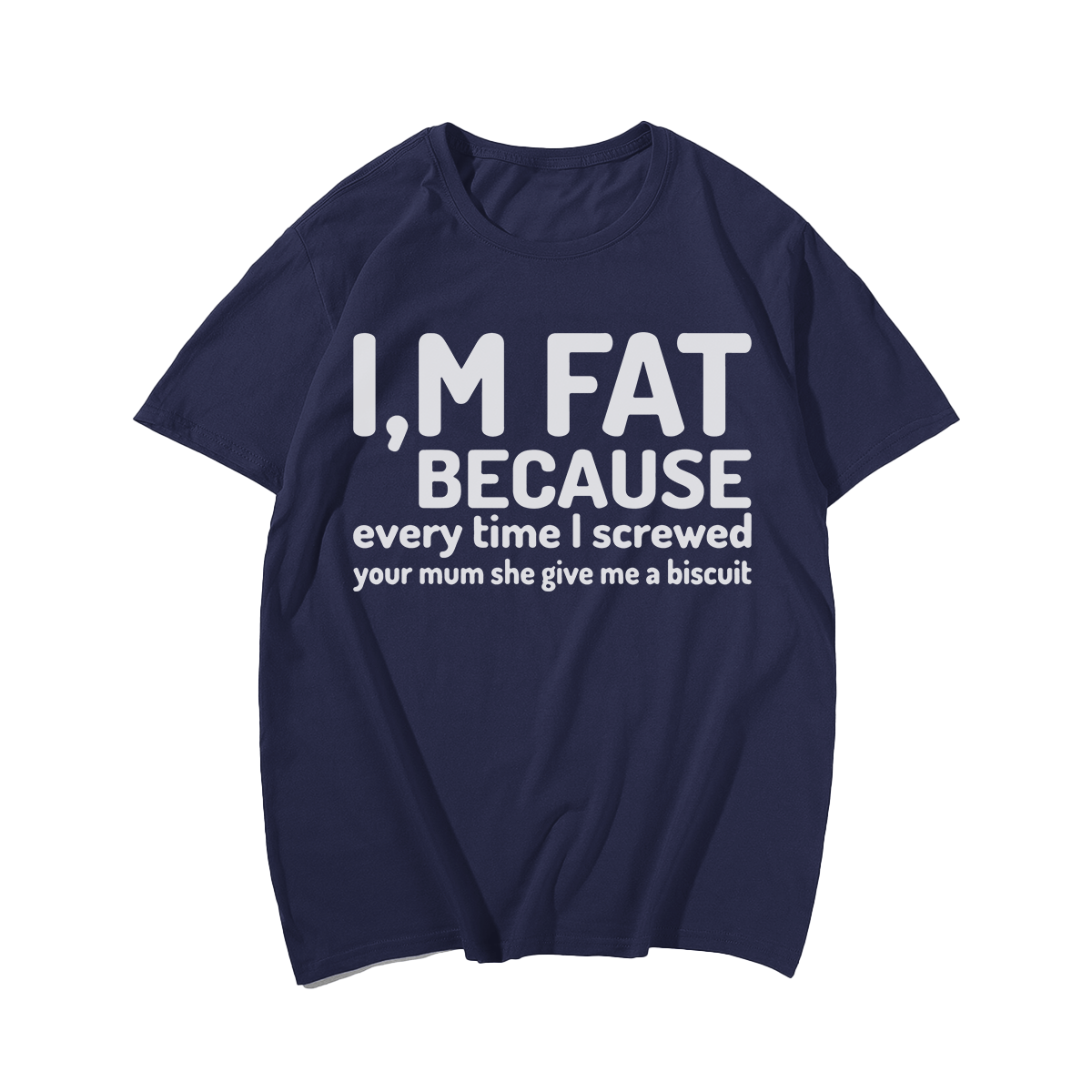 I'm Fat Because T-shirt for Men, Oversize Plus Size Big & Tall Man Clothing
