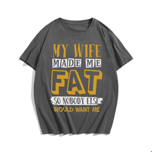 My Wife Made Me Fat T-shirt for Men, Oversize Plus Size Man Clothing - Big Tall Men Must Have