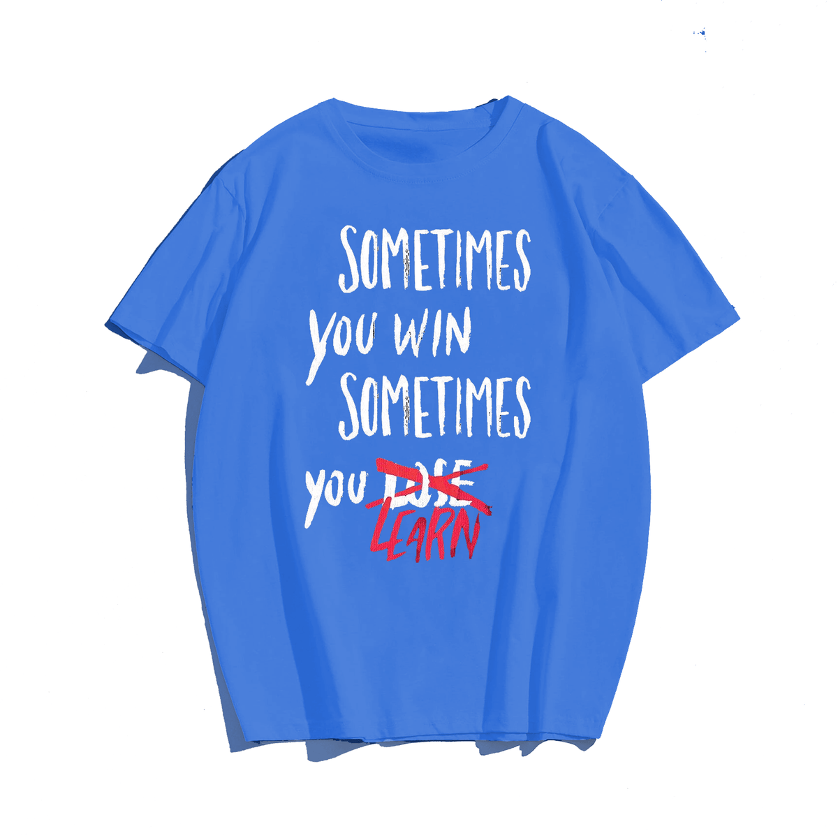 Sometimes You Win Sometimes You Learn T-Shirts