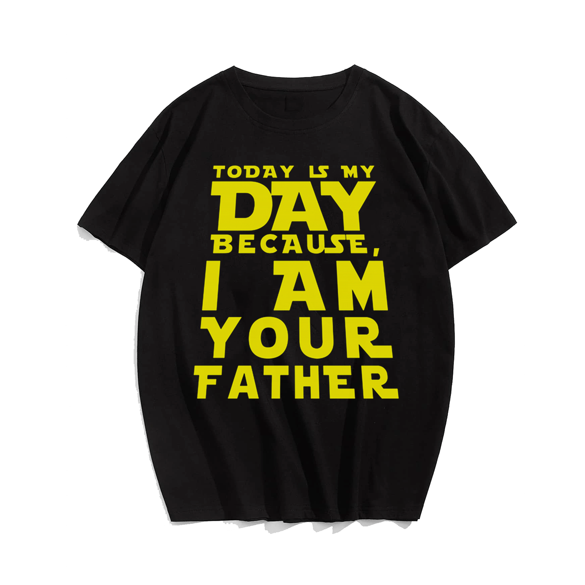 Today Is My Day Because I Am Your Father T-shirt for Men, Oversize Plus Size Big & Tall Man Clothing