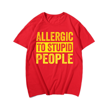 Allergic To Stupid People T-shirt, Men Plus Size Oversize T-shirt for Big & Tall Man