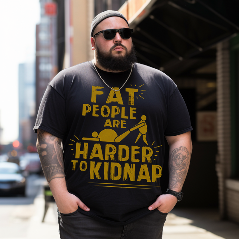 Fat People Are Harder To Kidnap T-shirt for Men, Oversize Plus Size Man Clothing - Big Tall Men Must Have